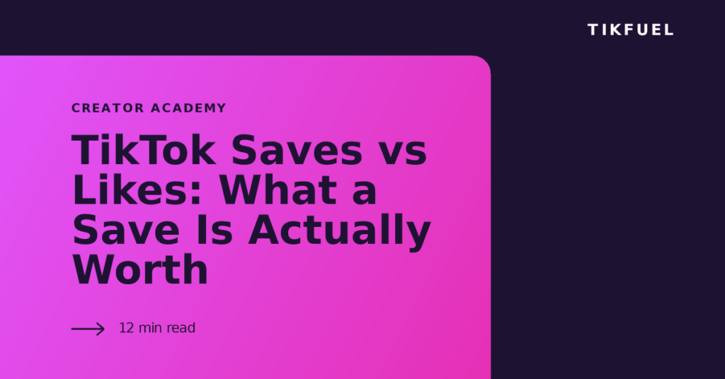 TikFuel article cover: TikTok Saves vs Likes: What a Save Is Actually Worth