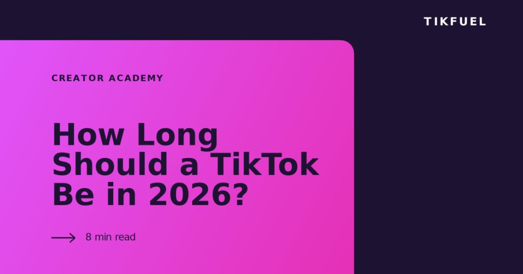 TikFuel article cover: How Long Should a TikTok Be in 2026?