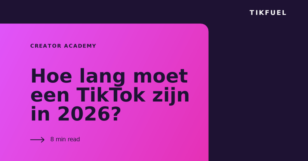 TikFuel article cover: Hoe lang moet een TikTok zijn in 2026?