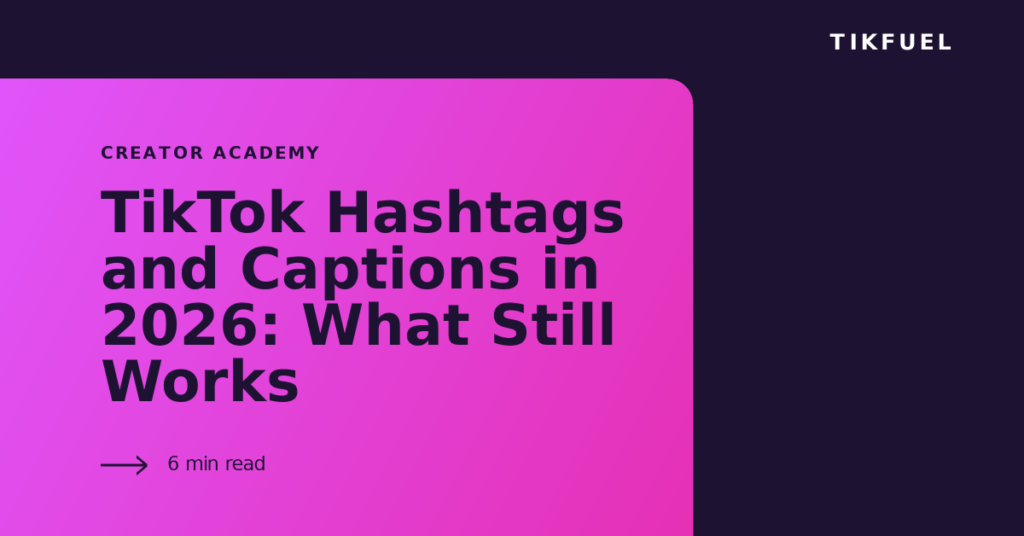 TikFuel article cover: TikTok Hashtags and Captions in 2026: What Still Works