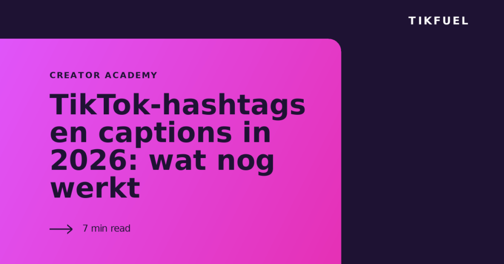 TikFuel article cover: TikTok-hashtags en captions in 2026: wat nog werkt