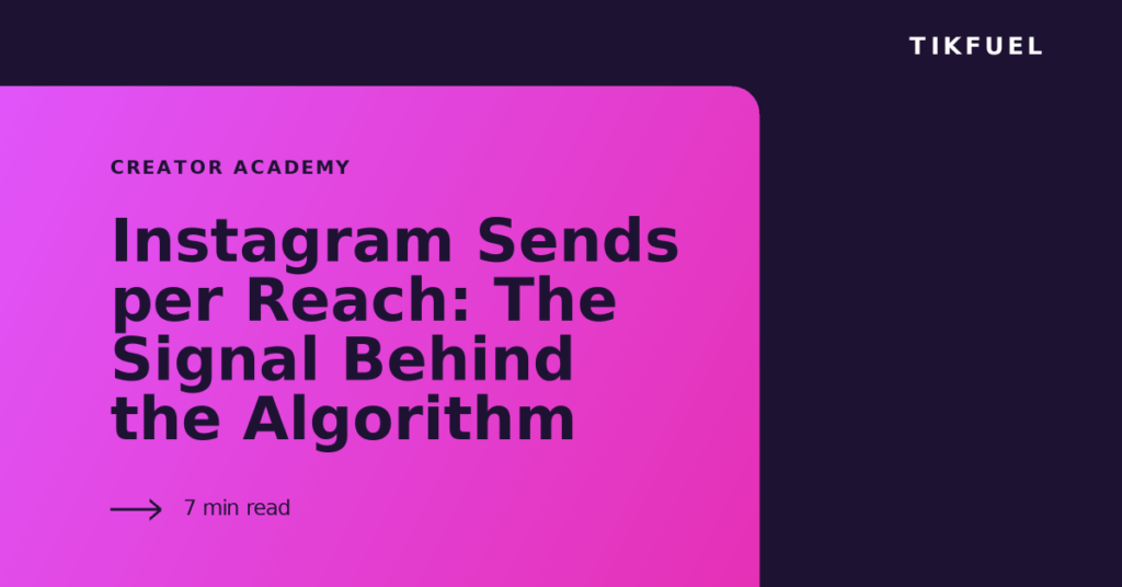 TikFuel article cover: Instagram Sends per Reach: The Signal Behind the Algorithm