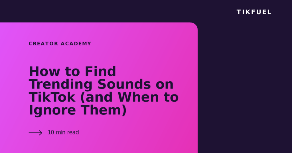 TikFuel article cover: How to Find Trending Sounds on TikTok (and When to Ignore Them)