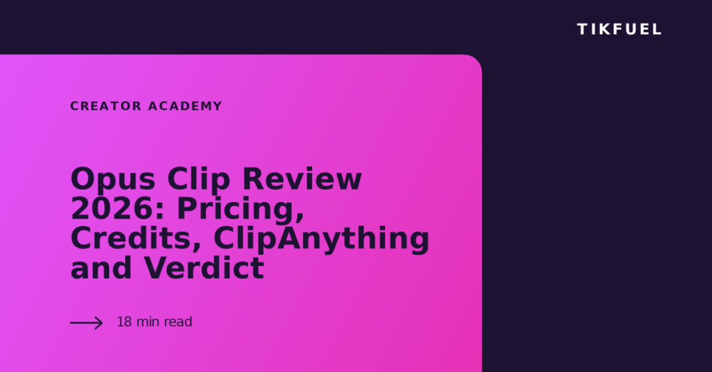 TikFuel article cover: Opus Clip Review 2026: Pricing, Credits, ClipAnything and Verdict